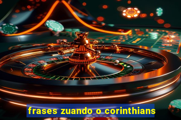 frases zuando o corinthians